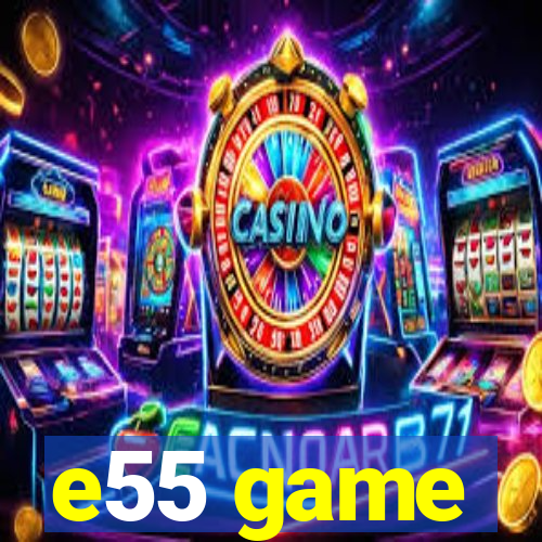 e55 game